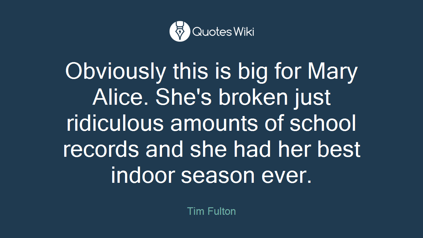 Obviously this is big for Mary Alice. She's broken just ridiculous amounts of school records and she had her best indoor season ever.