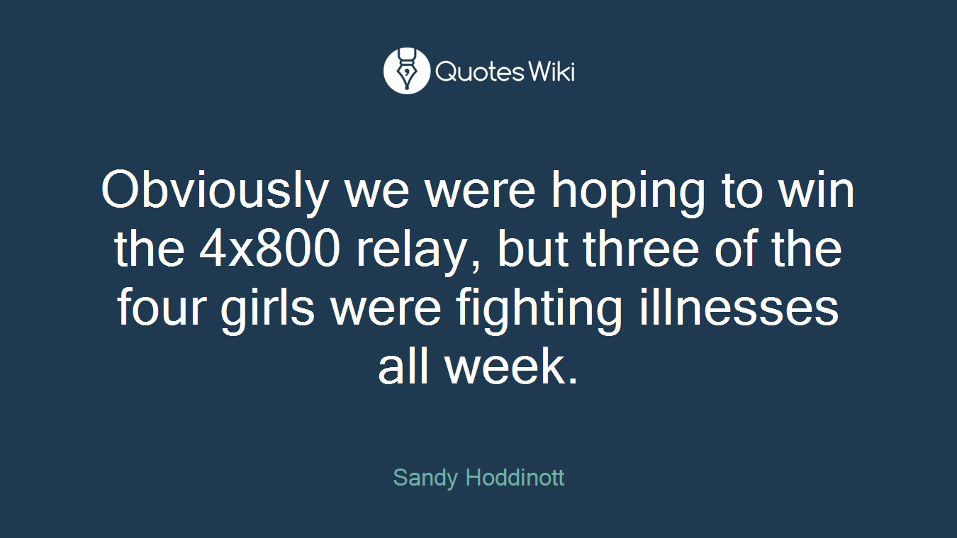 Obviously we were hoping to win the 4x800 relay, but three of the four girls were fighting illnesses all week.