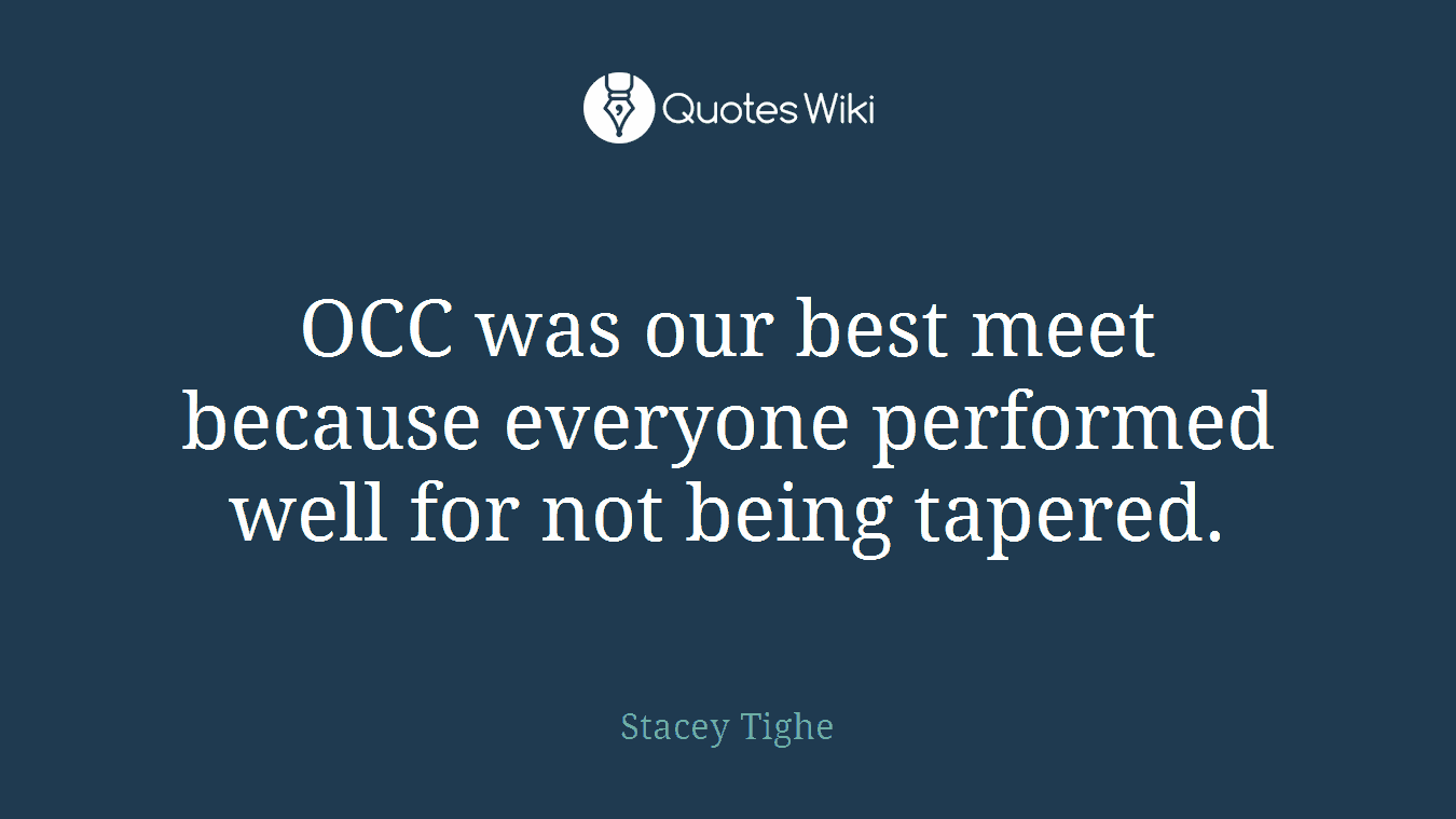 OCC was our best meet because everyone performed well for not being tapered.