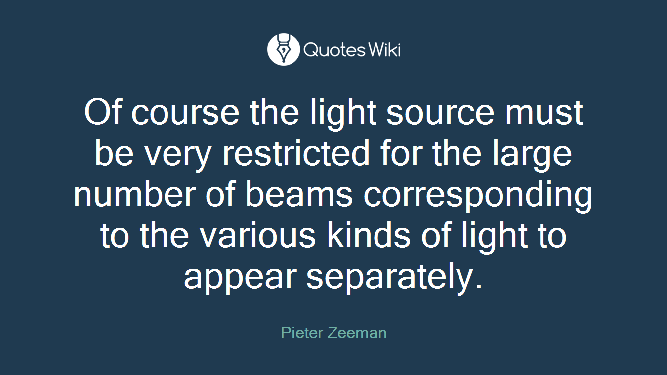 Of course the light source must be very restricted for the large number of beams corresponding to the various kinds of light to appear separately.