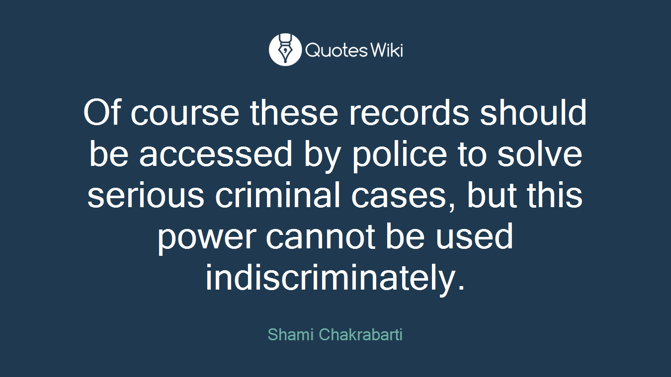 Of course these records should be accessed by police to solve serious criminal cases, but this power cannot be used indiscriminately.