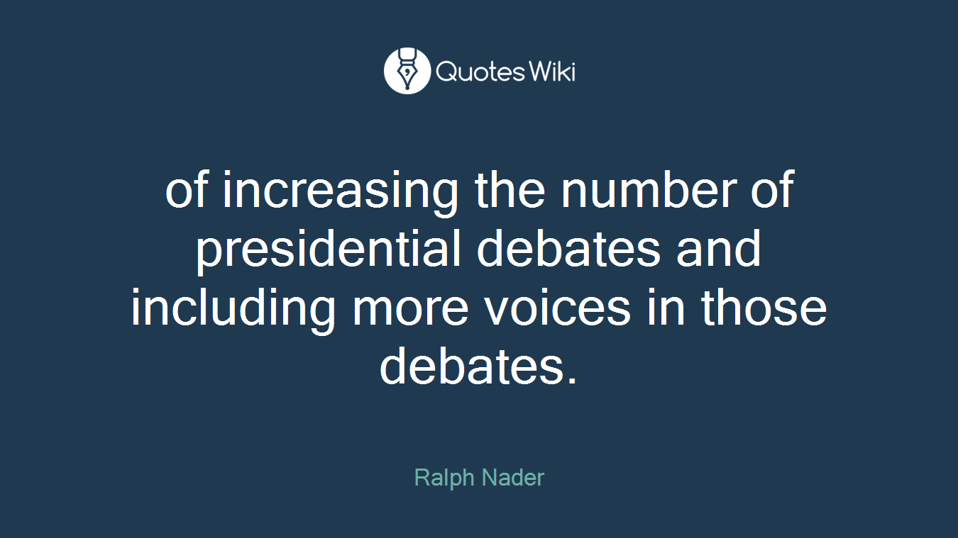 of increasing the number of presidential debates and including more voices in those debates.