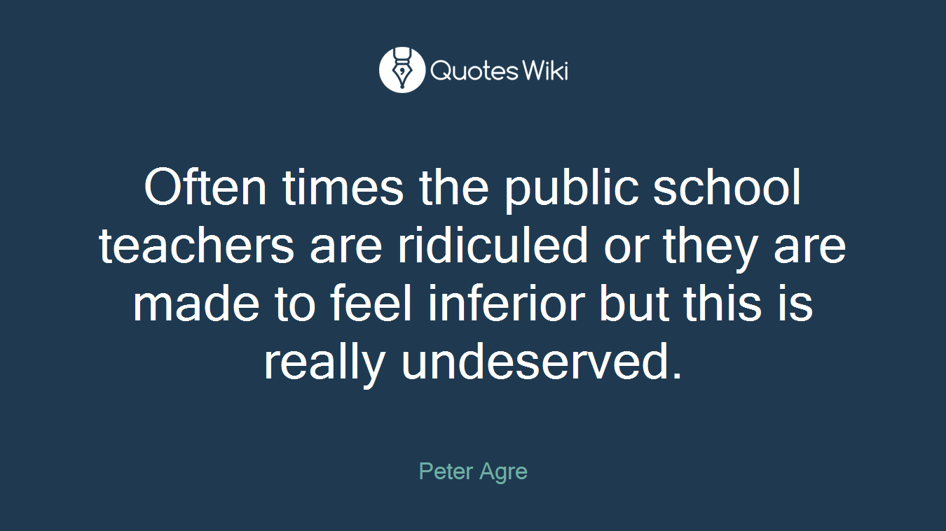 Often times the public school teachers are ridiculed or they are made to feel inferior but this is really undeserved.