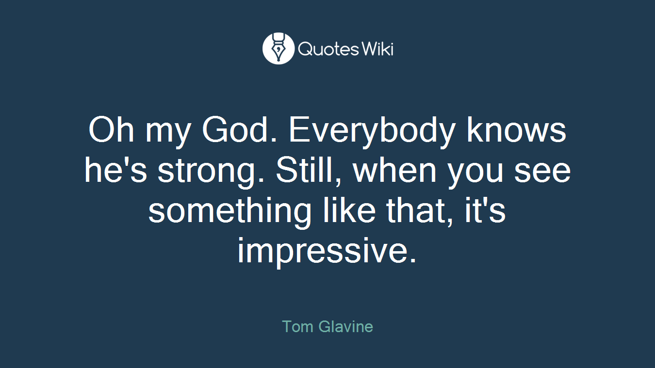 Oh my God. Everybody knows he's strong. Still, when you see something like that, it's impressive.