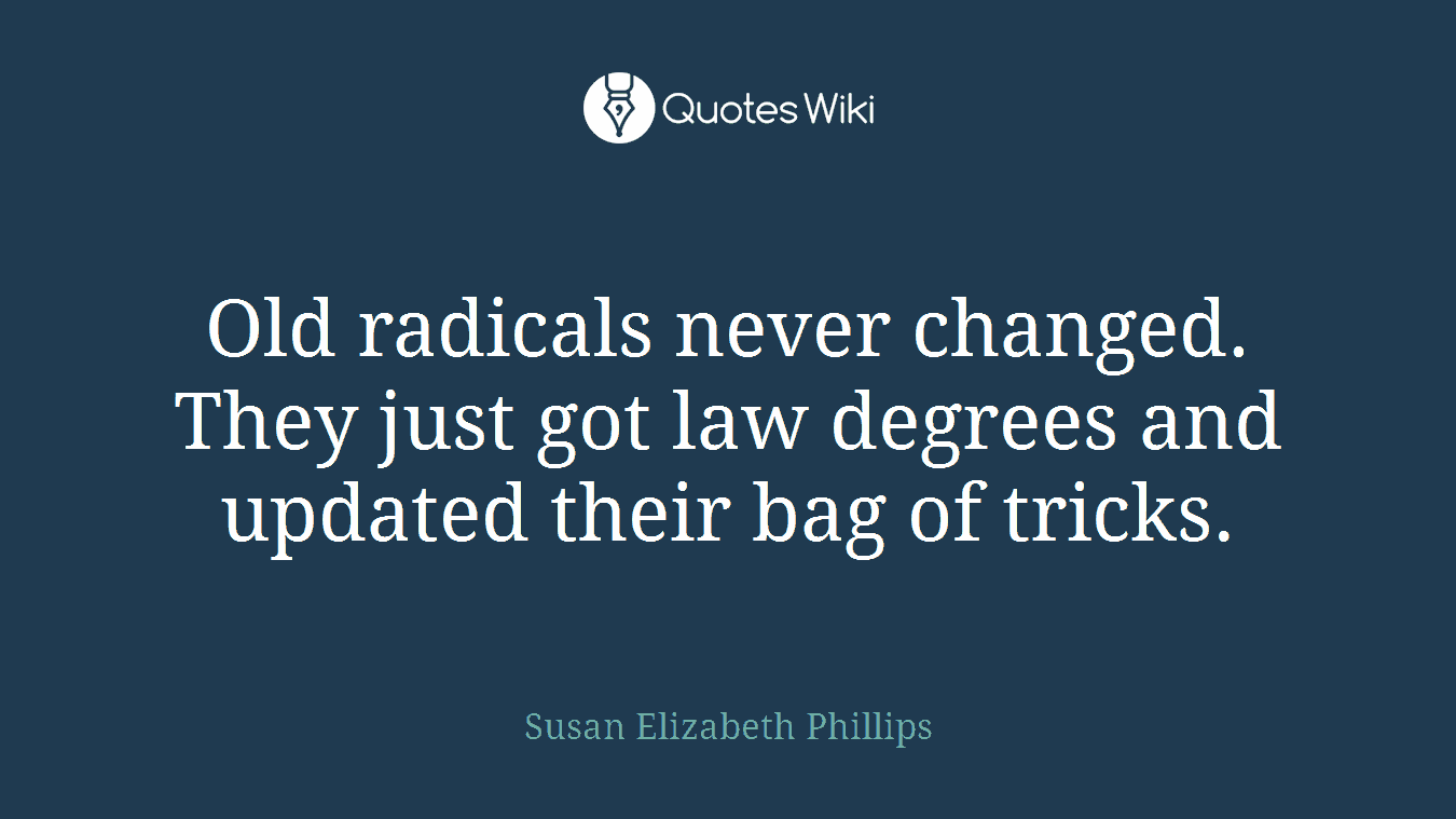 Old radicals never changed. They just got law degrees and updated their bag of tricks.