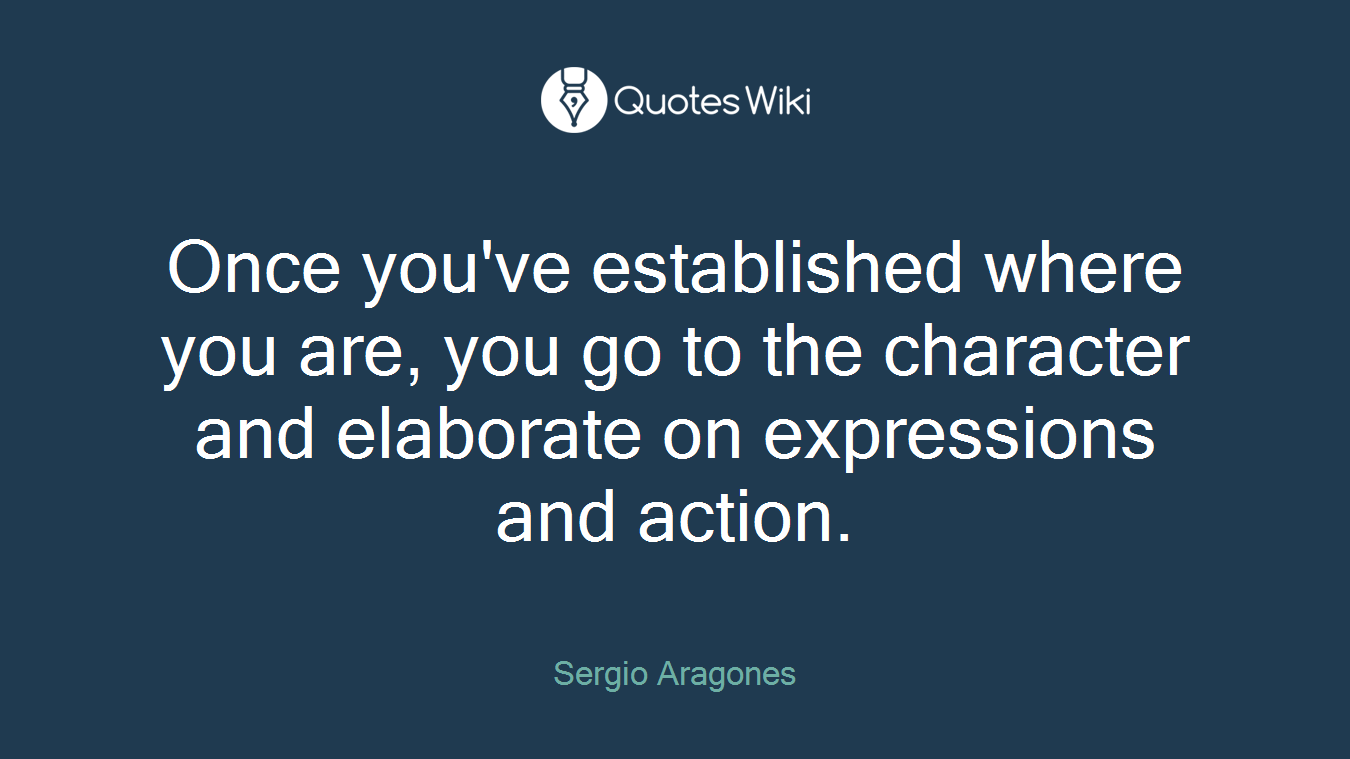 Once you've established where you are, you go to the character and elaborate on expressions and action.