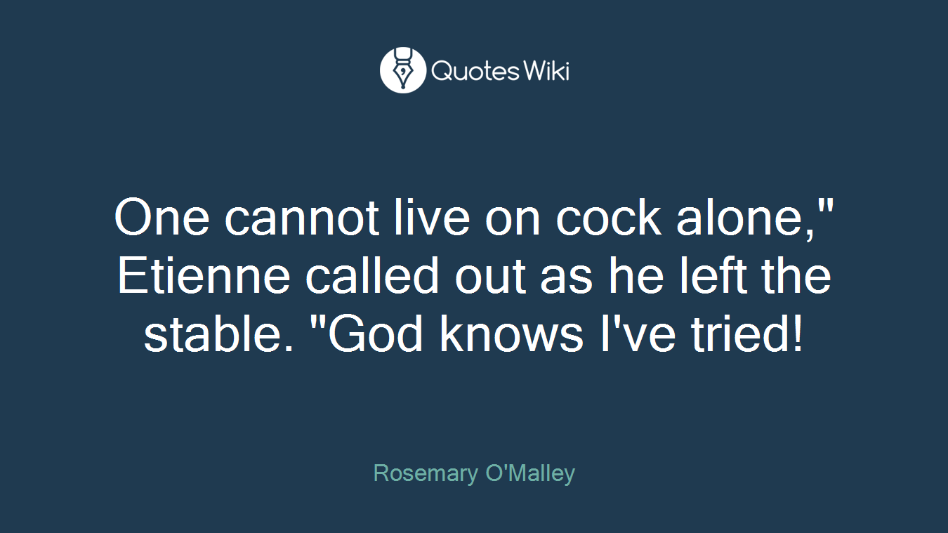 One cannot live on cock alone," Etienne called out as he left the stable. "God knows I've tried!