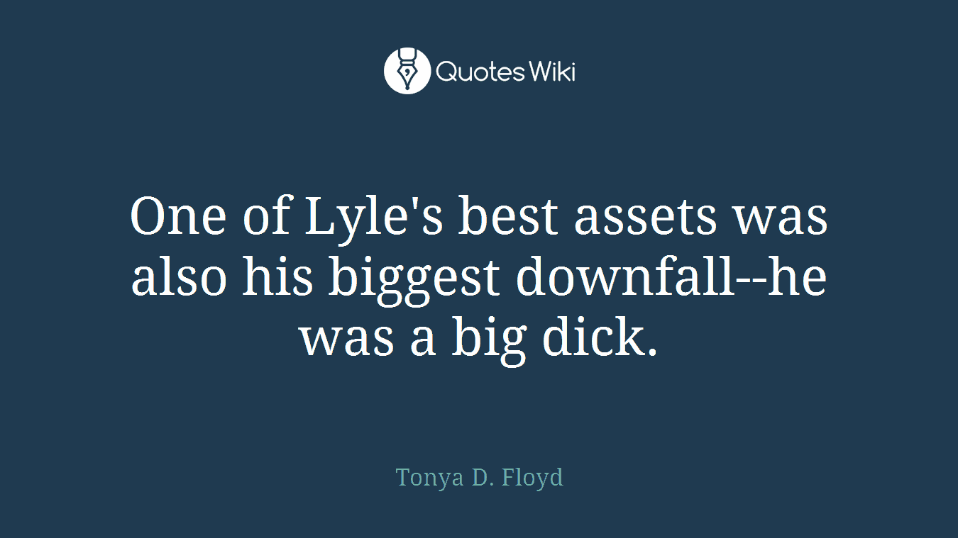 One of Lyle's best assets was also his biggest downfall--he was a big dick.