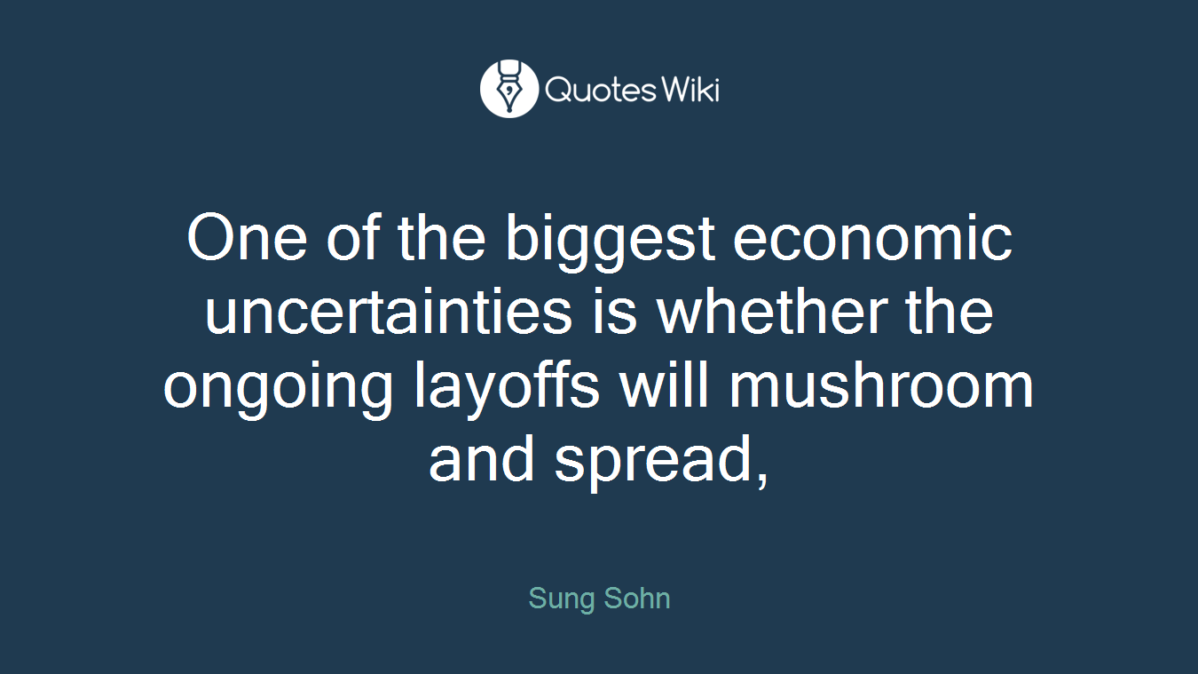One of the biggest economic uncertainties is whether the ongoing layoffs will mushroom and spread,