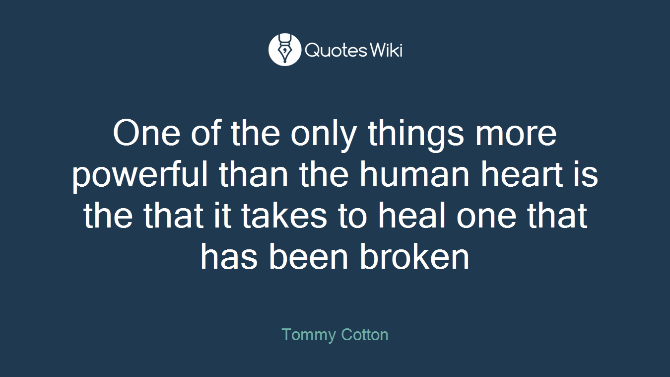 One of the only things more powerful than the human heart is the that it takes to heal one that has been broken