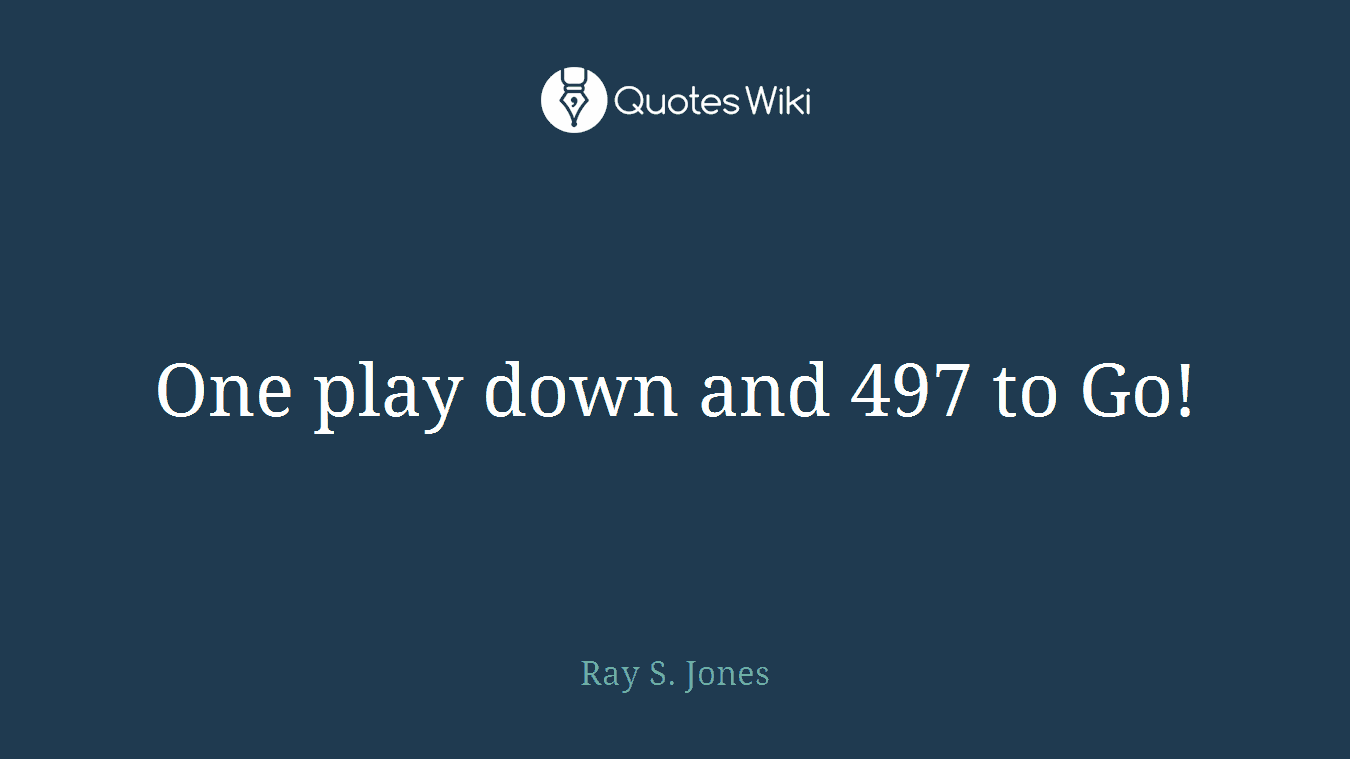 One play down and 497 to Go!