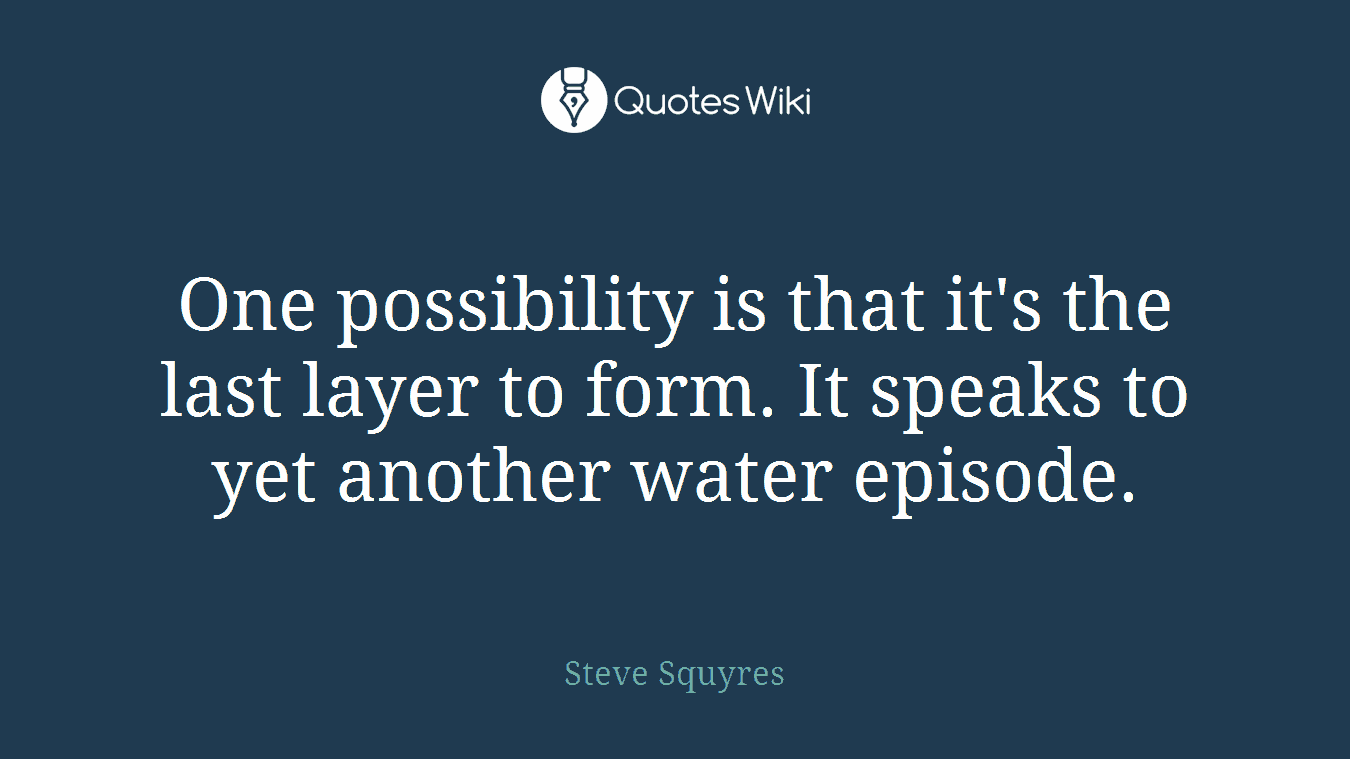 One possibility is that it's the last layer to form. It speaks to yet another water episode.