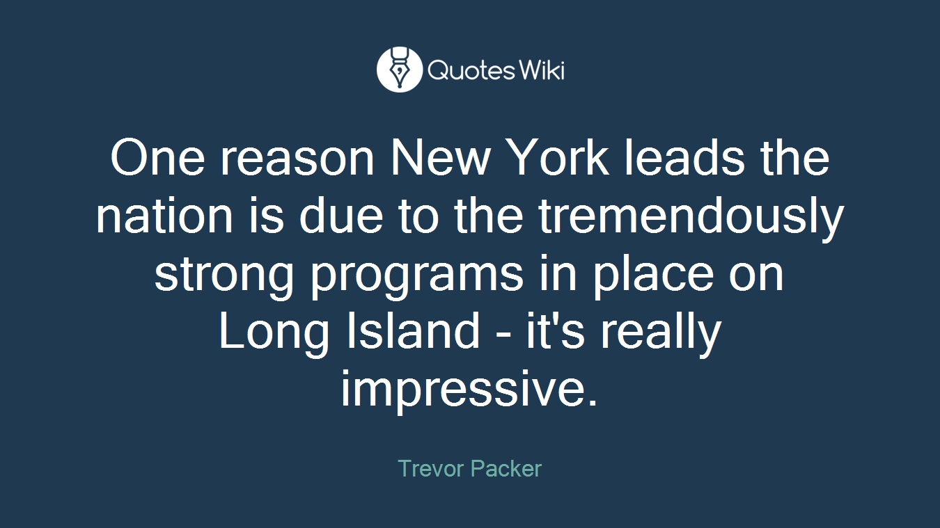 One reason New York leads the nation is due to the tremendously strong programs in place on Long Island - it's really impressive.