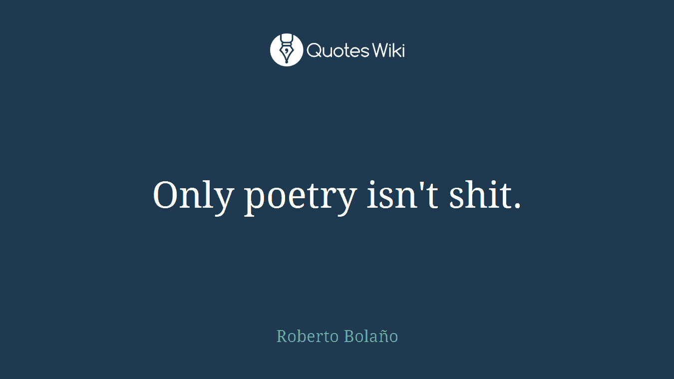 Only poetry isn't shit.