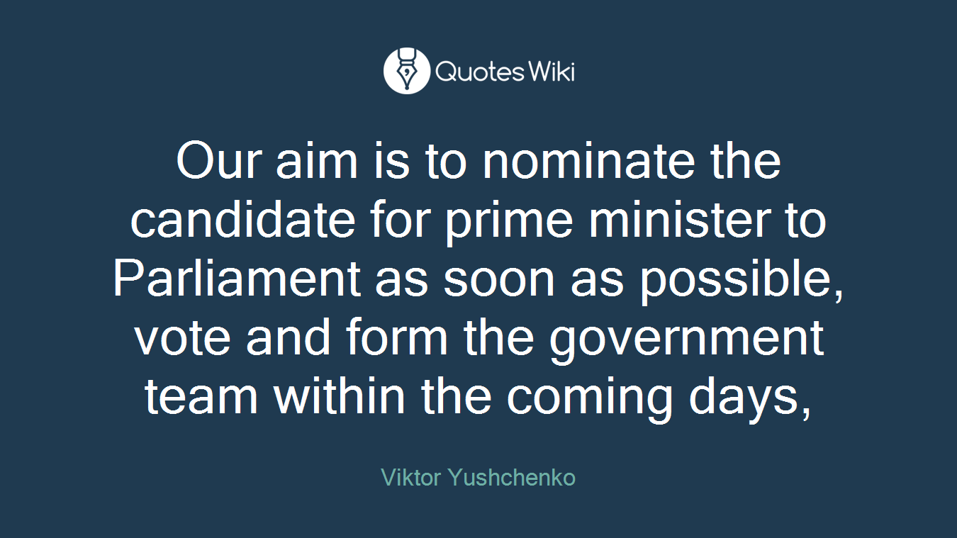 Our aim is to nominate the candidate for prime minister to Parliament as soon as possible, vote and form the government team within the coming days,