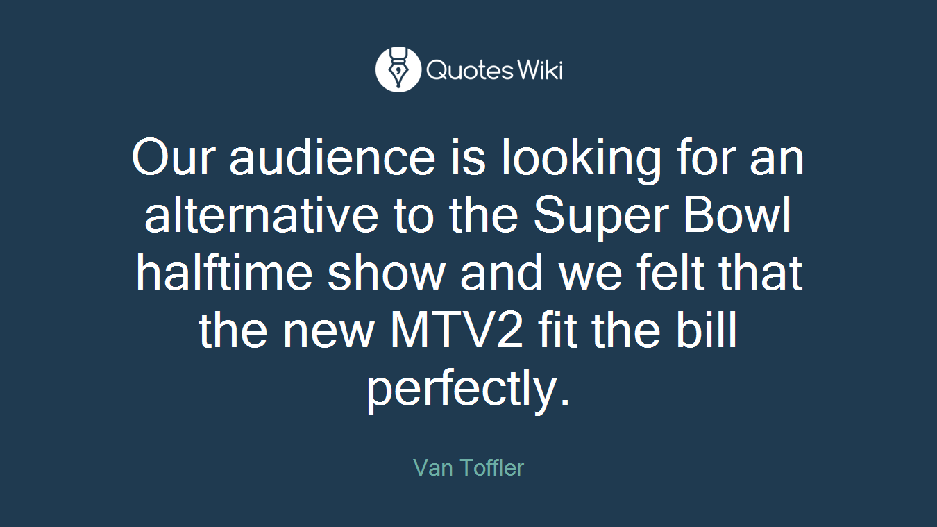 Our audience is looking for an alternative to the Super Bowl halftime show and we felt that the new MTV2 fit the bill perfectly.