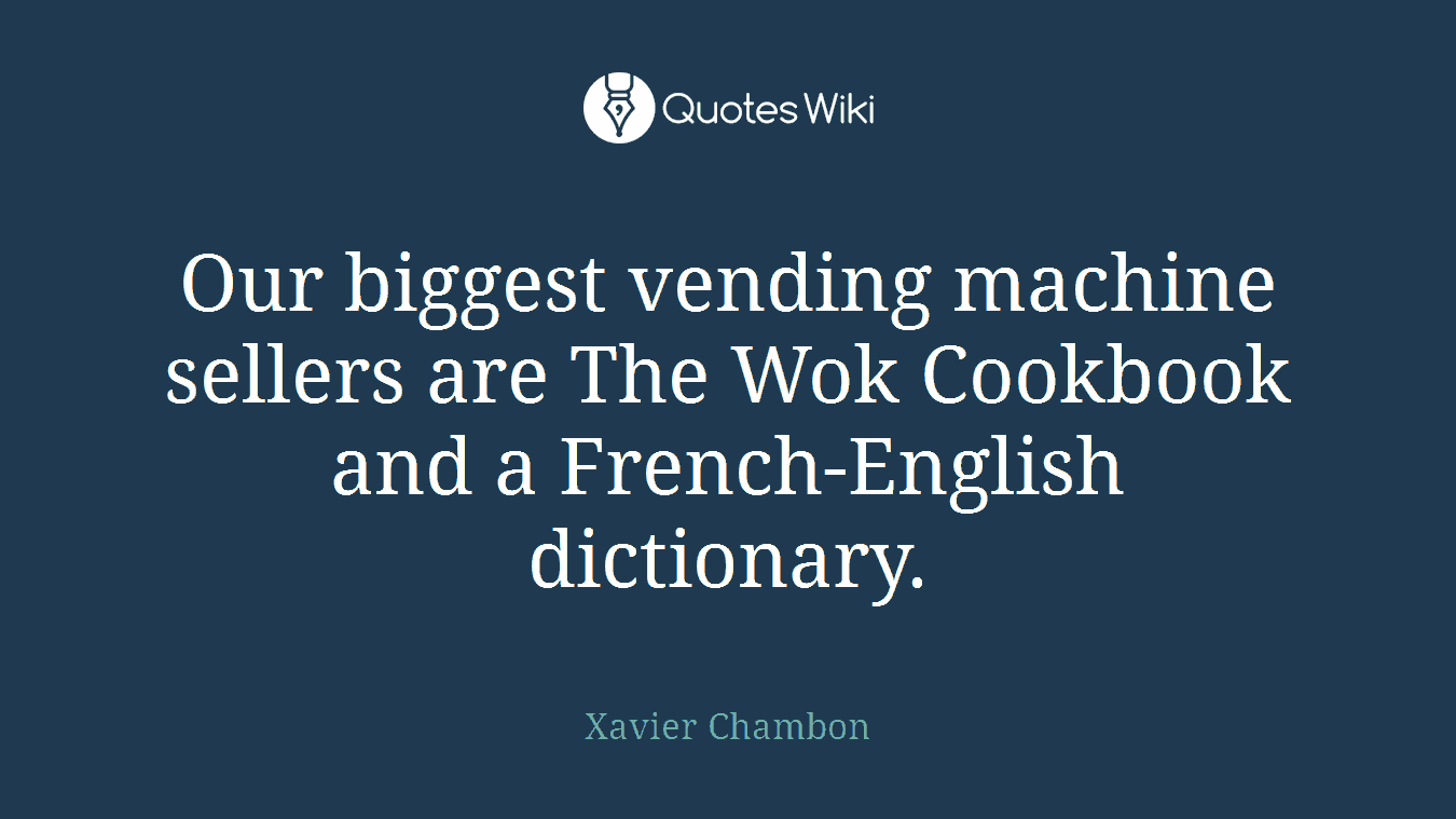 Our biggest vending machine sellers are The Wok Cookbook and a French-English dictionary.