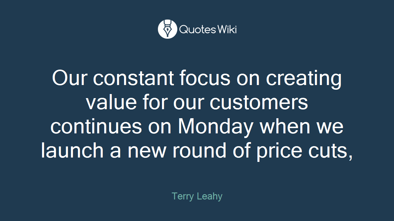 Our constant focus on creating value for our customers continues on Monday when we launch a new round of price cuts,