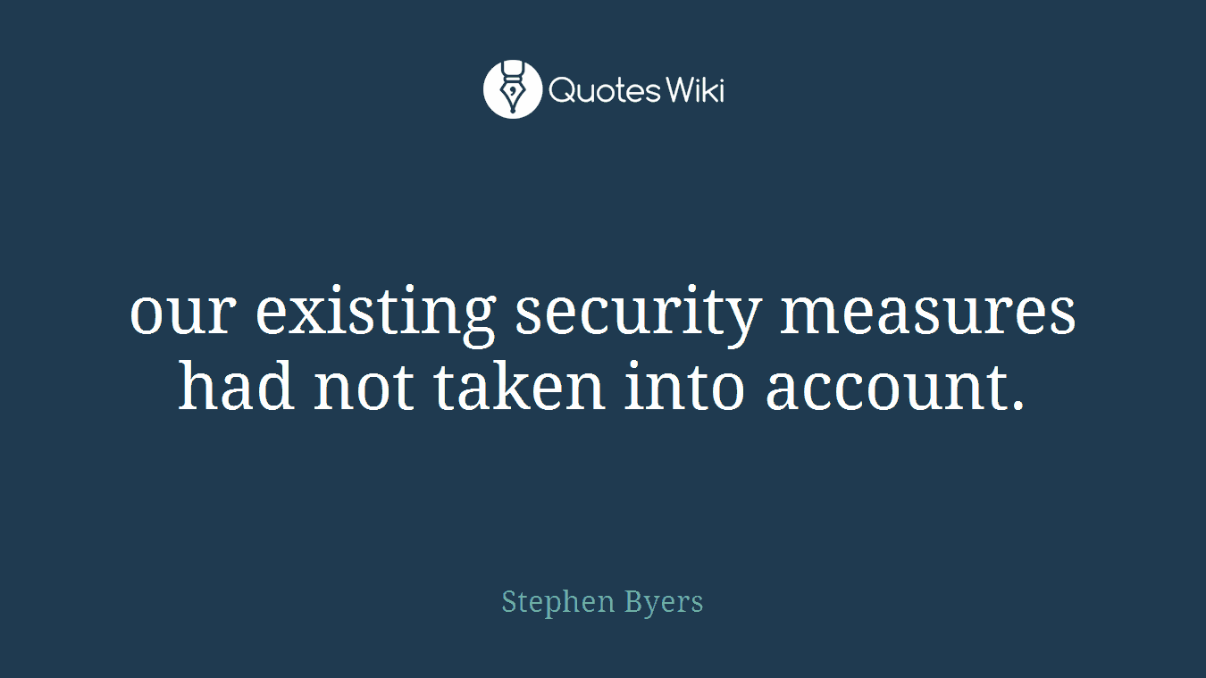 our existing security measures had not taken into account.