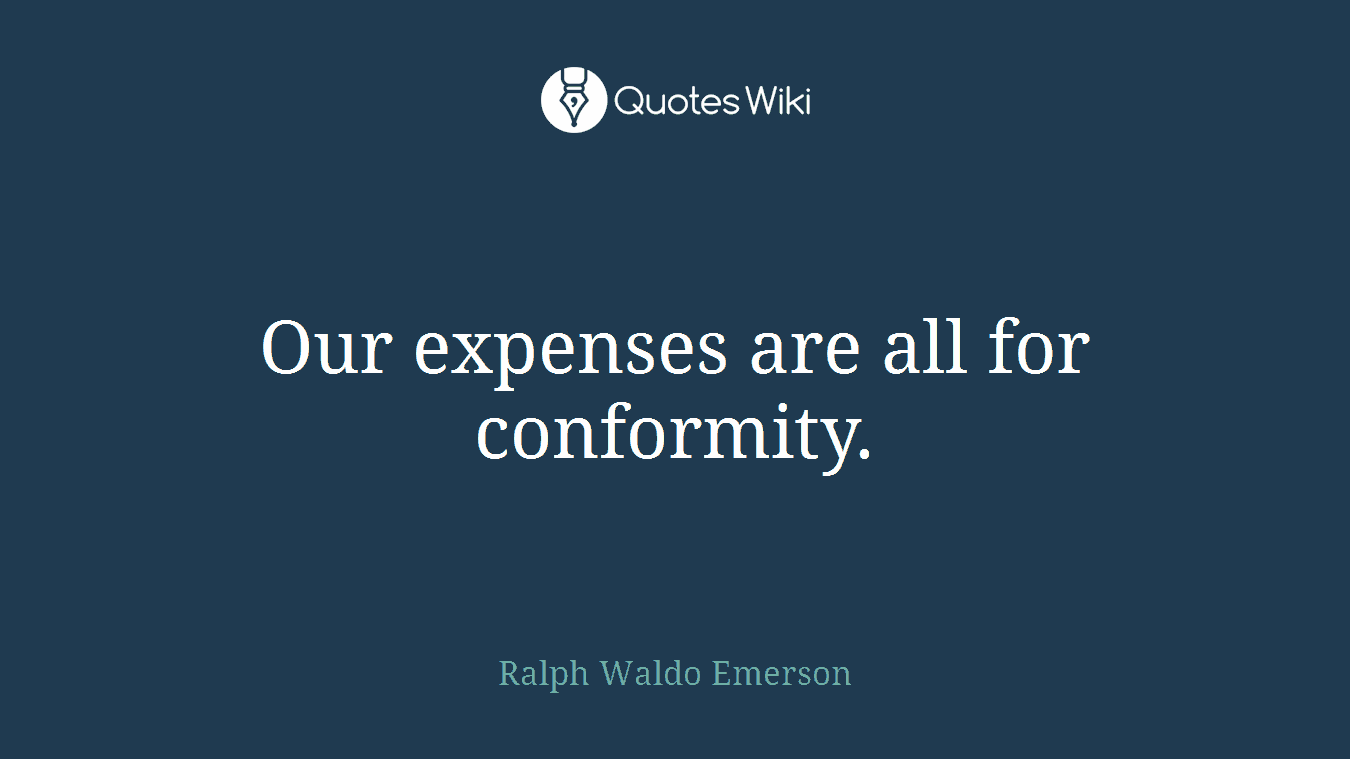 Our expenses are all for conformity.