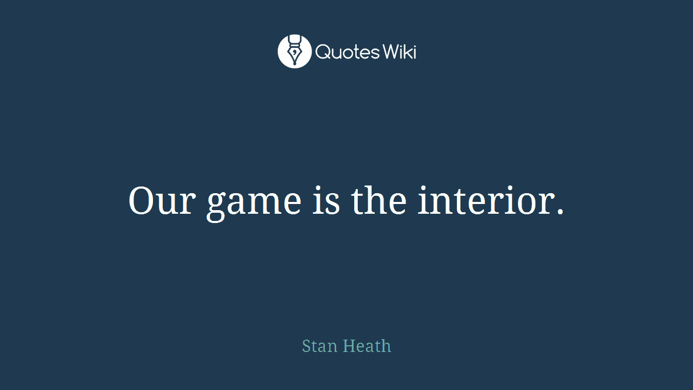 Our game is the interior.