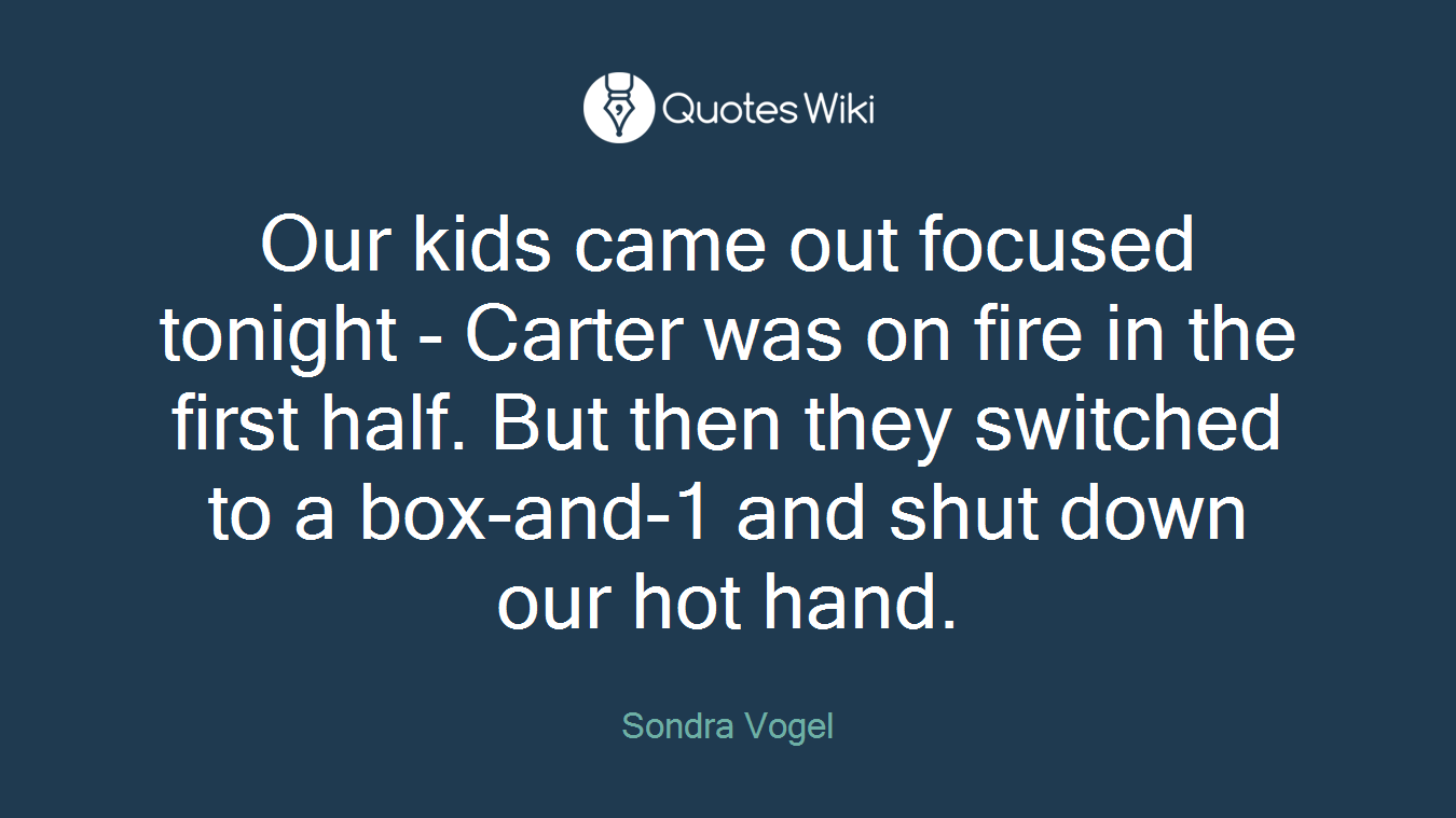 Our kids came out focused tonight - Carter was on fire in the first half. But then they switched to a box-and-1 and shut down our hot hand.