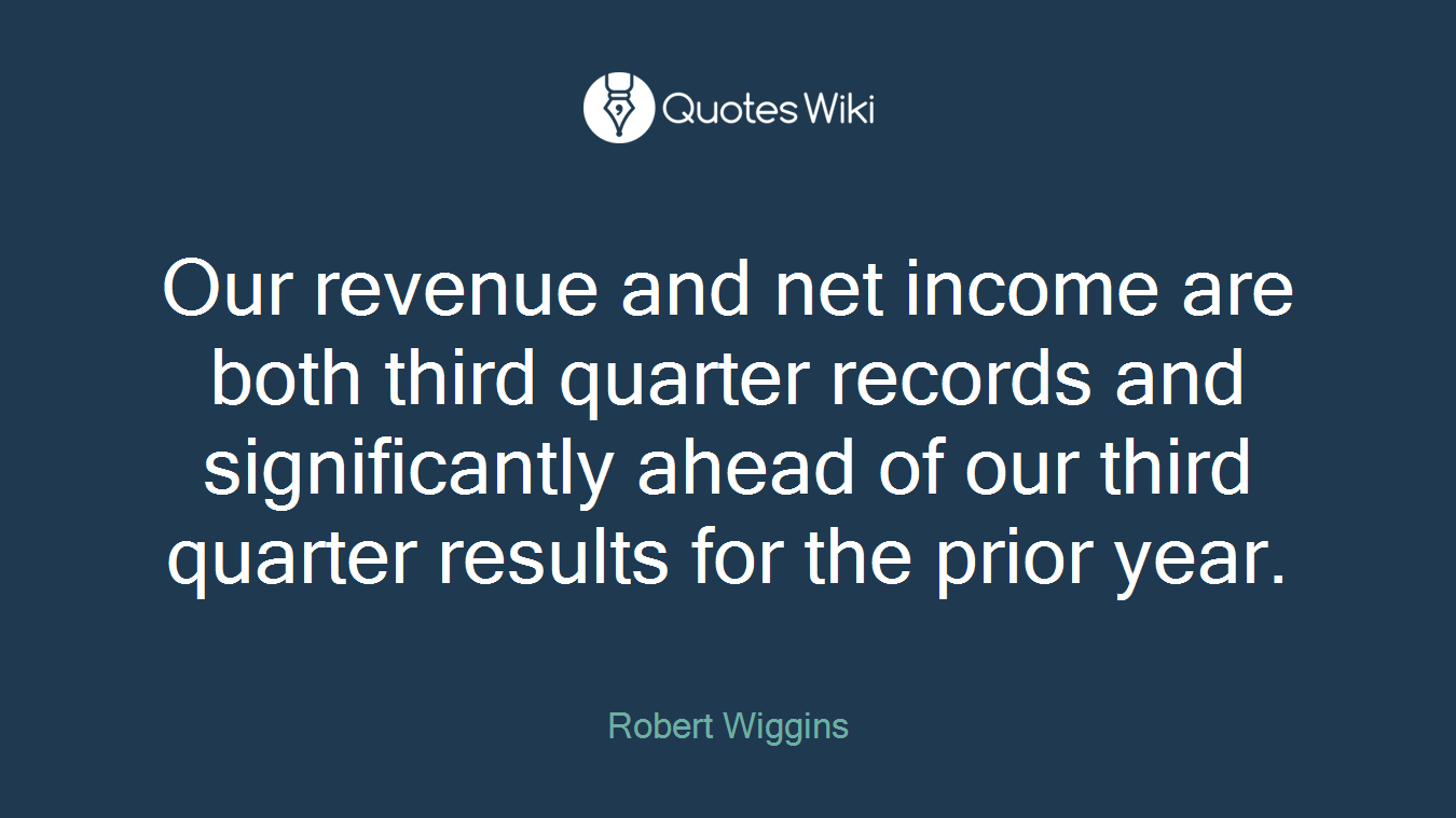 Our revenue and net income are both third quarter records and significantly ahead of our third quarter results for the prior year.