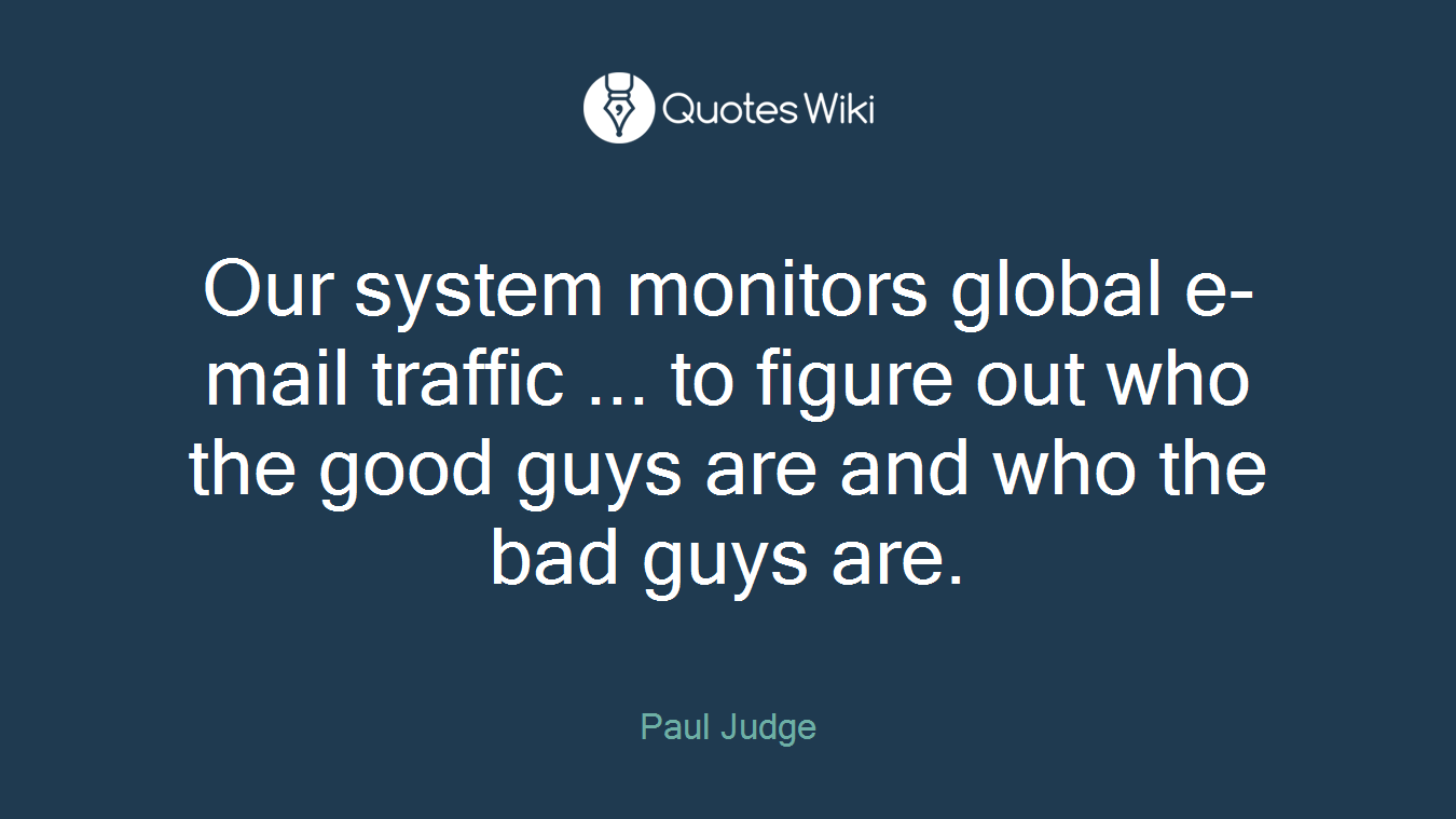 Our system monitors global e-mail traffic ... to figure out who the good guys are and who the bad guys are.