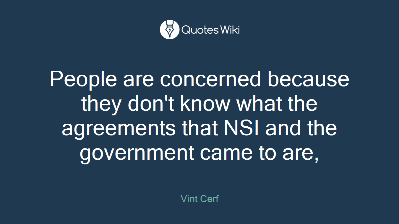 People are concerned because they don't know what the agreements that NSI and the government came to are,