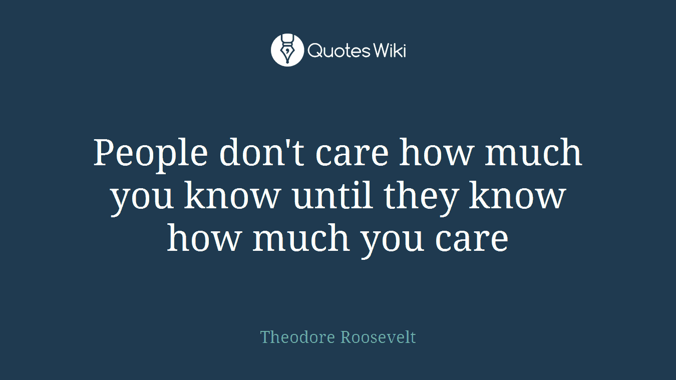 People don't care how much you know until they know how much you care