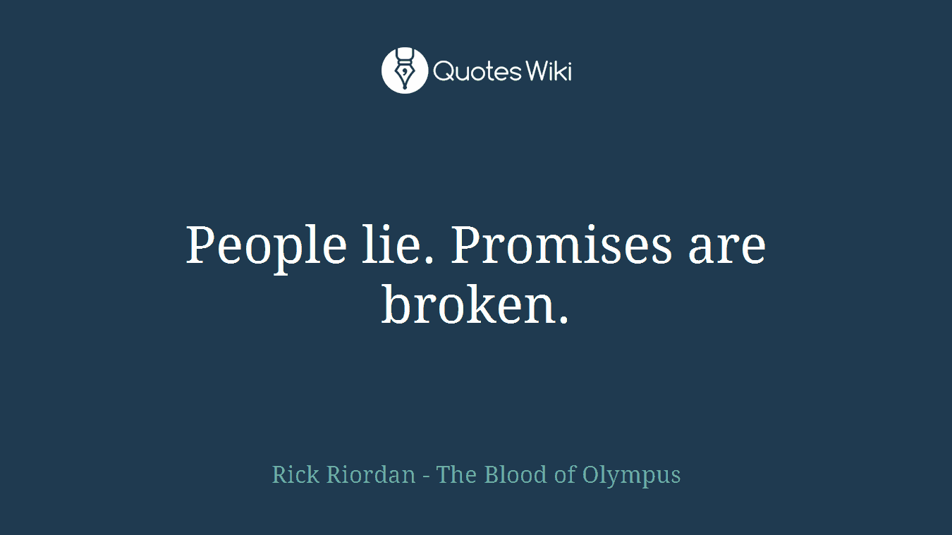 People lie. Promises are broken.