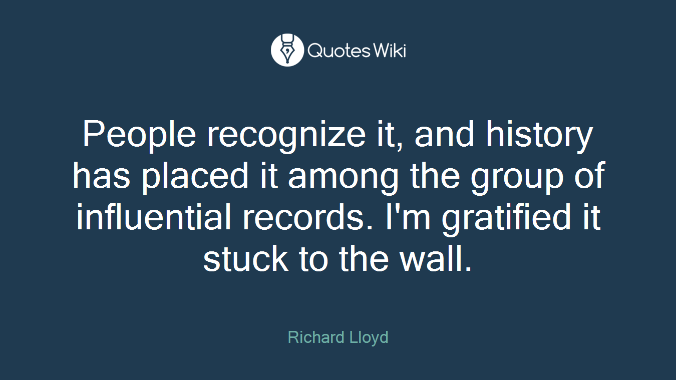 People recognize it, and history has placed it among the group of influential records. I'm gratified it stuck to the wall.