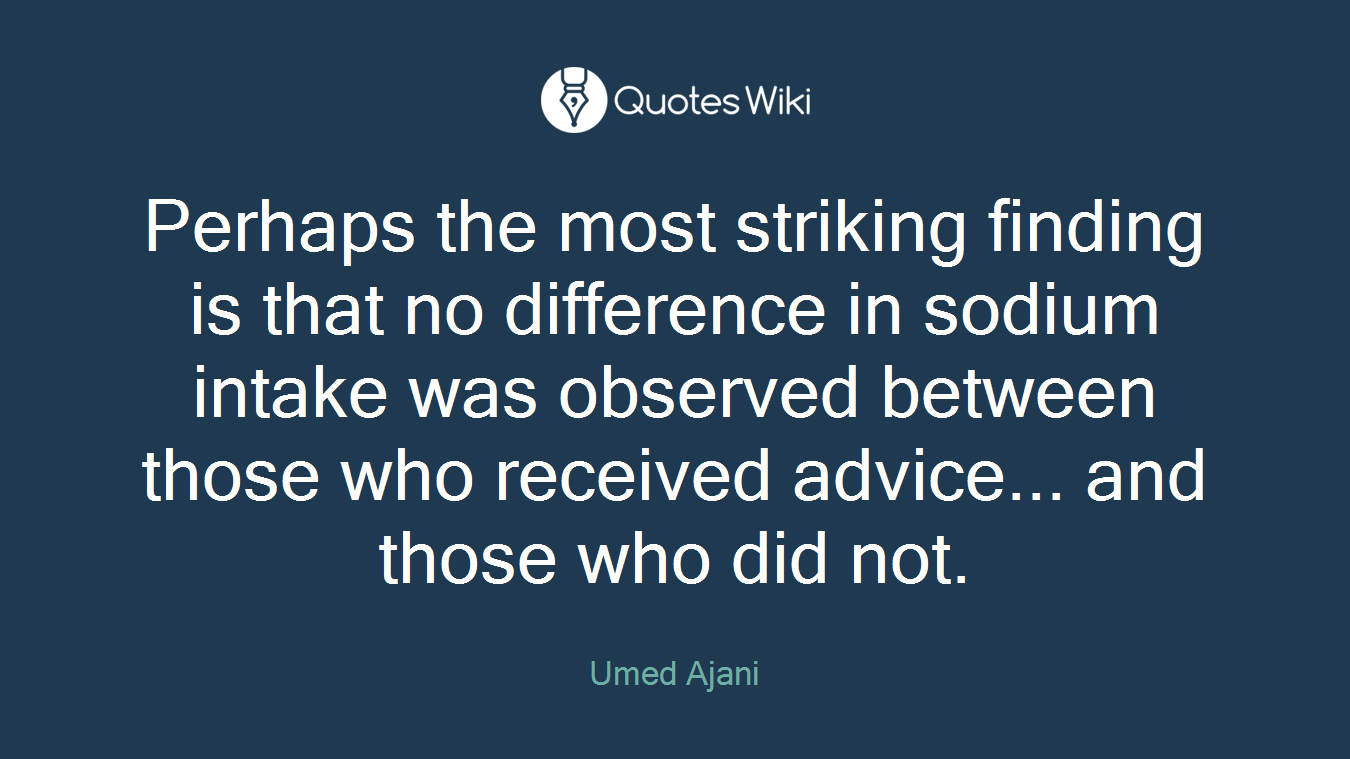 Perhaps the most striking finding is that no difference in sodium intake was observed between those who received advice... and those who did not.