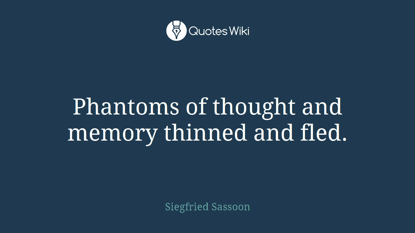 Phantoms of thought and memory thinned and fled.