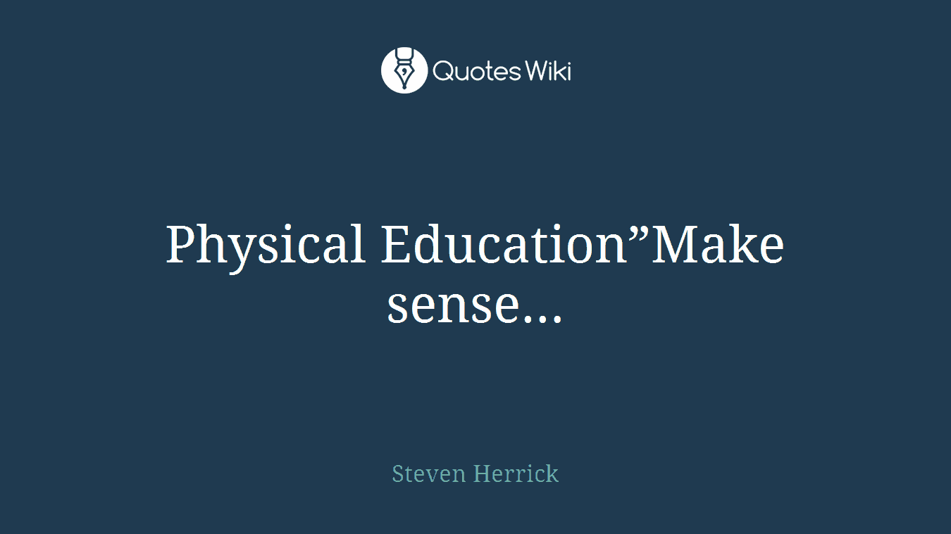 Physical Education”Make sense…
