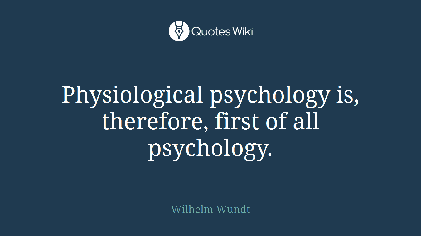 Physiological psychology is, therefore, first of all psychology.