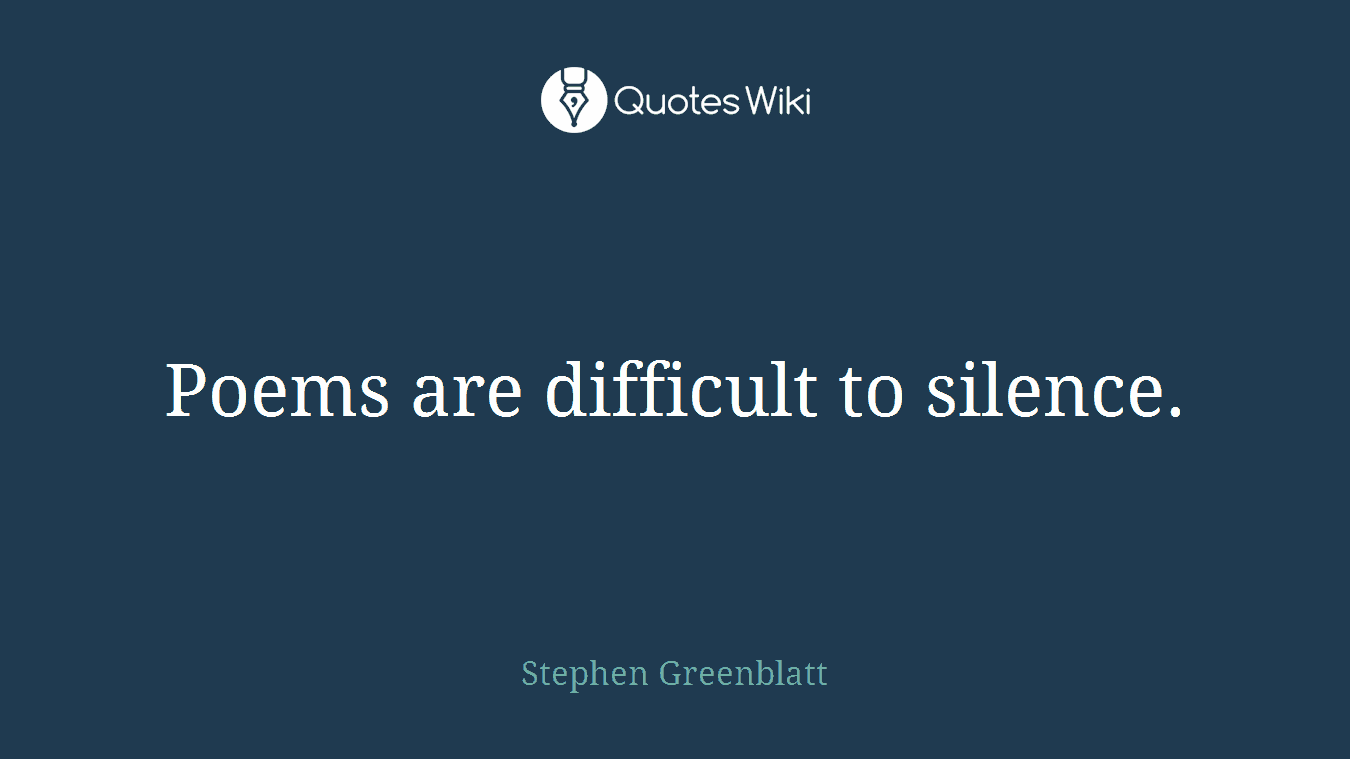 Poems are difficult to silence.