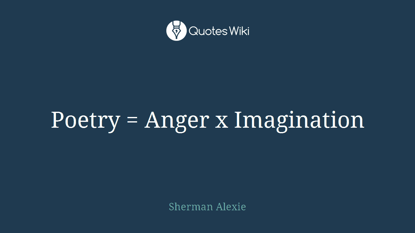 Poetry = Anger x Imagination