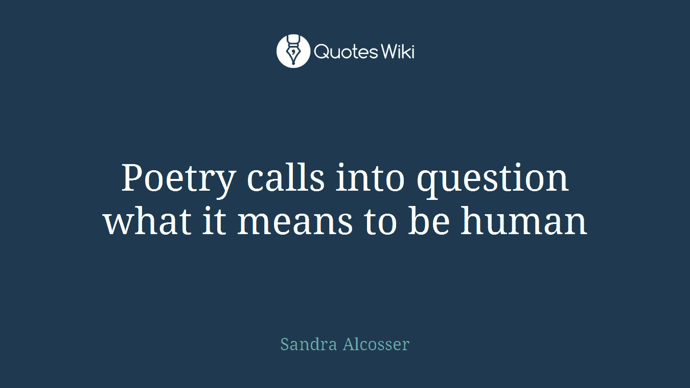 Poetry calls into question what it means to be human