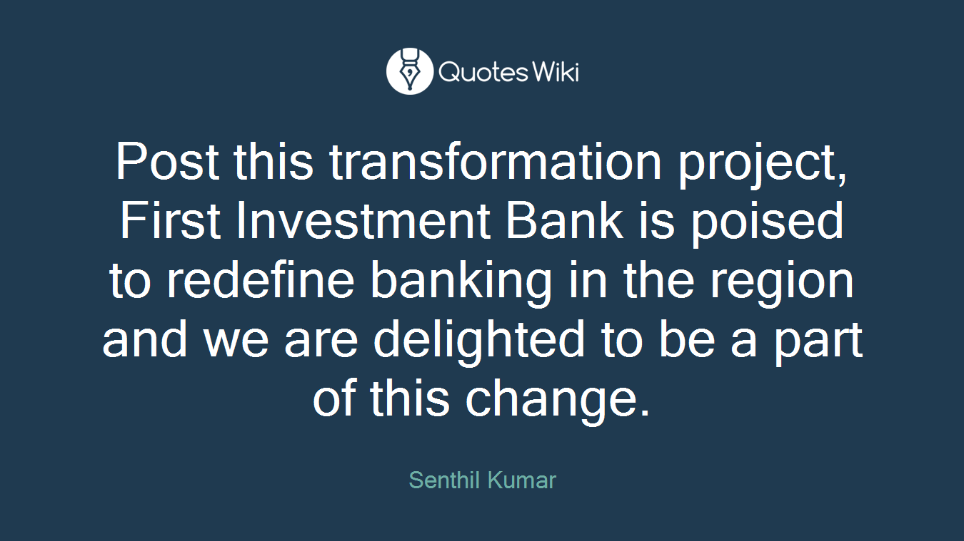 Post this transformation project, First Investment Bank is poised to redefine banking in the region and we are delighted to be a part of this change.