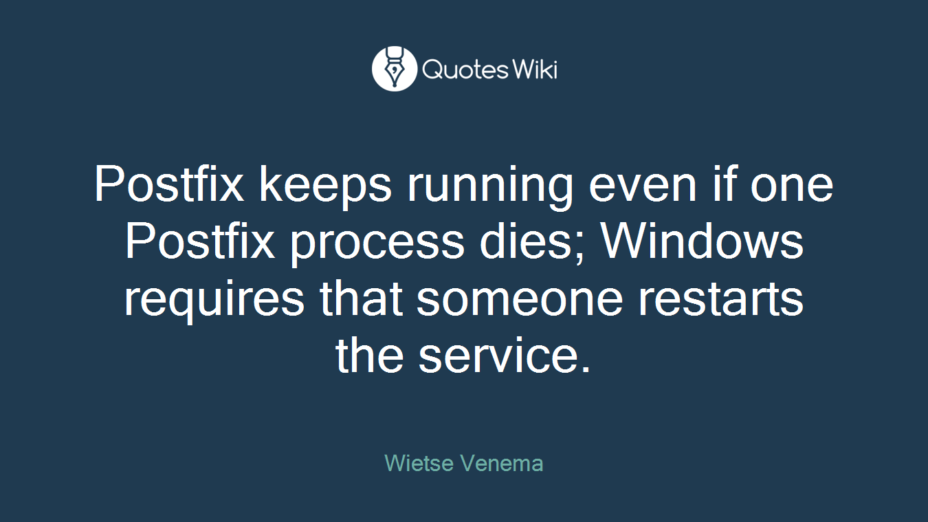 Postfix keeps running even if one Postfix process dies; Windows requires that someone restarts the service.