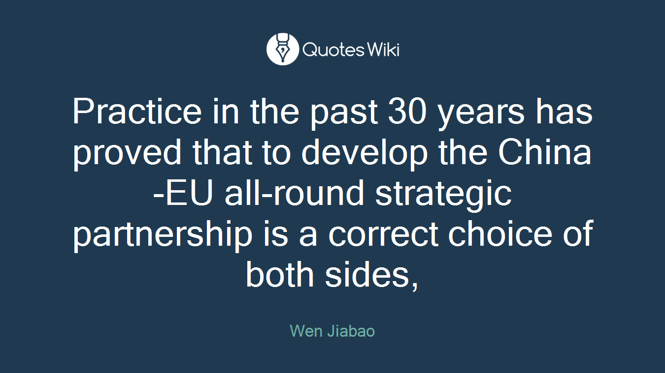 Practice in the past 30 years has proved that to develop the China-EU all-round strategic partnership is a correct choice of both sides,