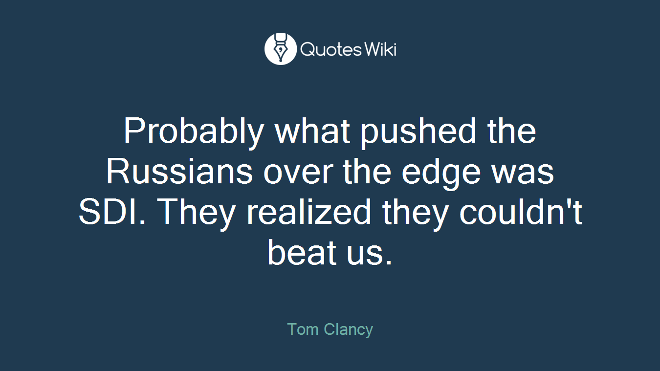 Probably what pushed the Russians over the edge was SDI. They realized they couldn't beat us.