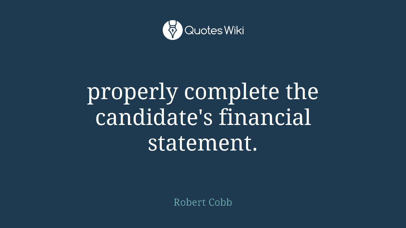 properly complete the candidate's financial statement.