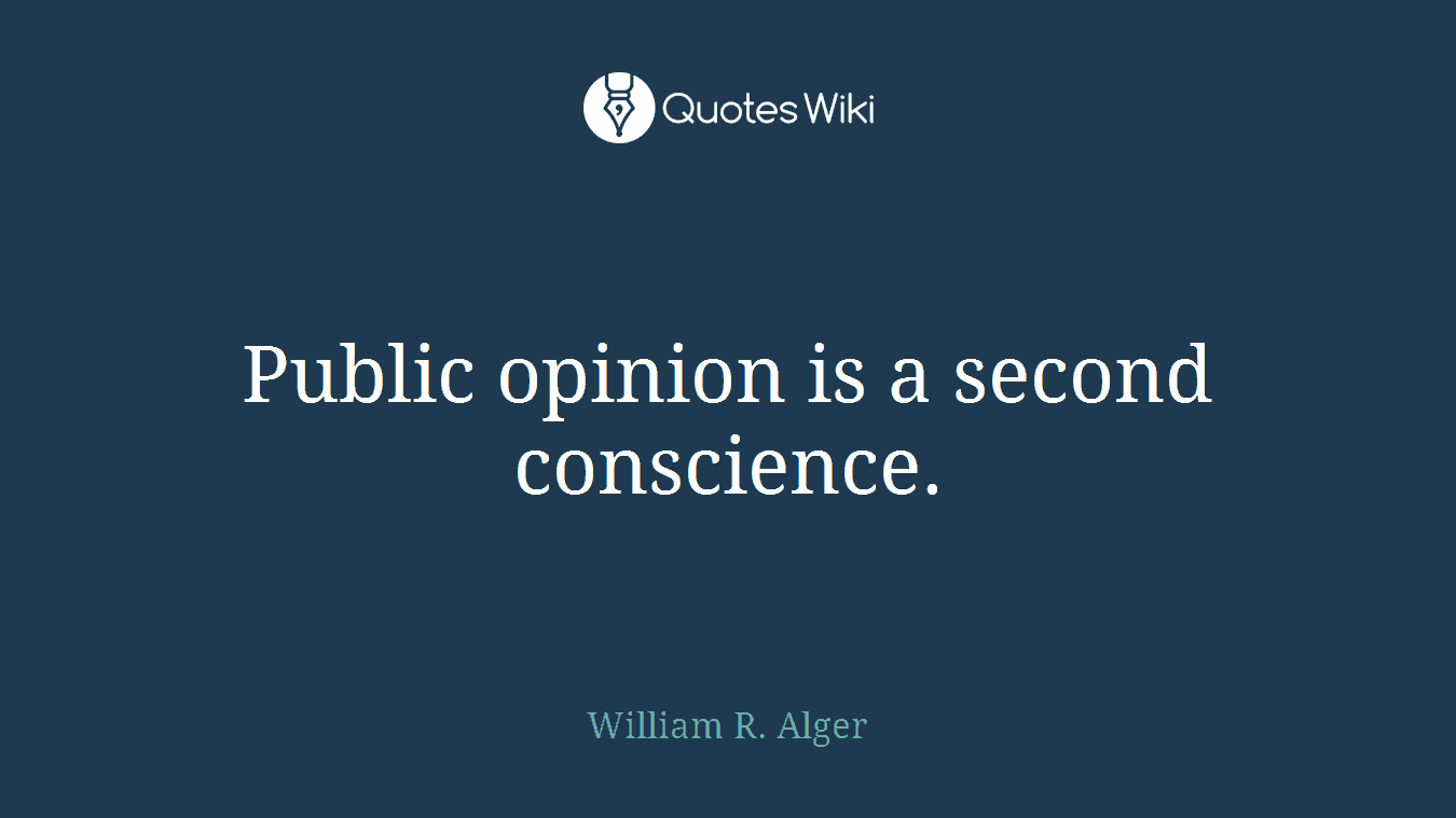 Public opinion is a second conscience.
