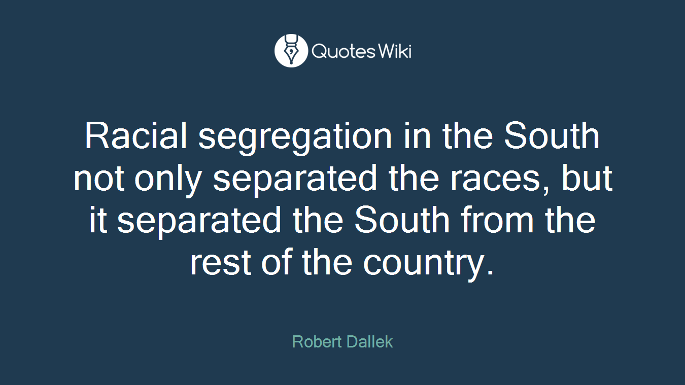 Racial segregation in the South not only separated the races, but it separated the South from the rest of the country.