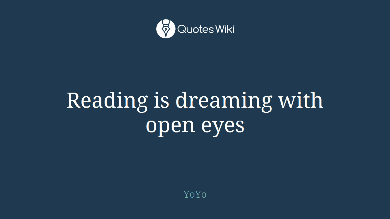 Reading is dreaming with open eyes