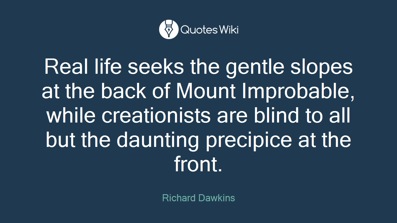 Real life seeks the gentle slopes at the back of Mount Improbable, while creationists are blind to all but the daunting precipice at the front.