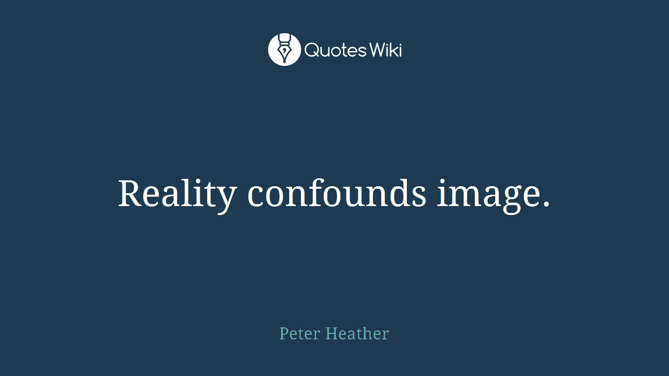 Reality confounds image.
