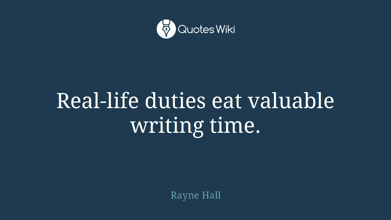 Real-life duties eat valuable writing time.